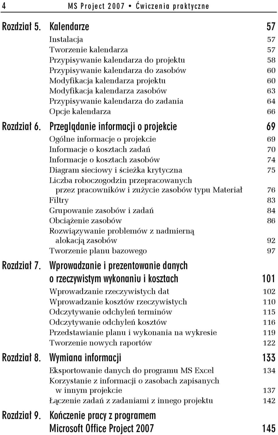 Przypisywanie kalendarza do zadania 64 Opcje kalendarza 66 Rozdział 6.