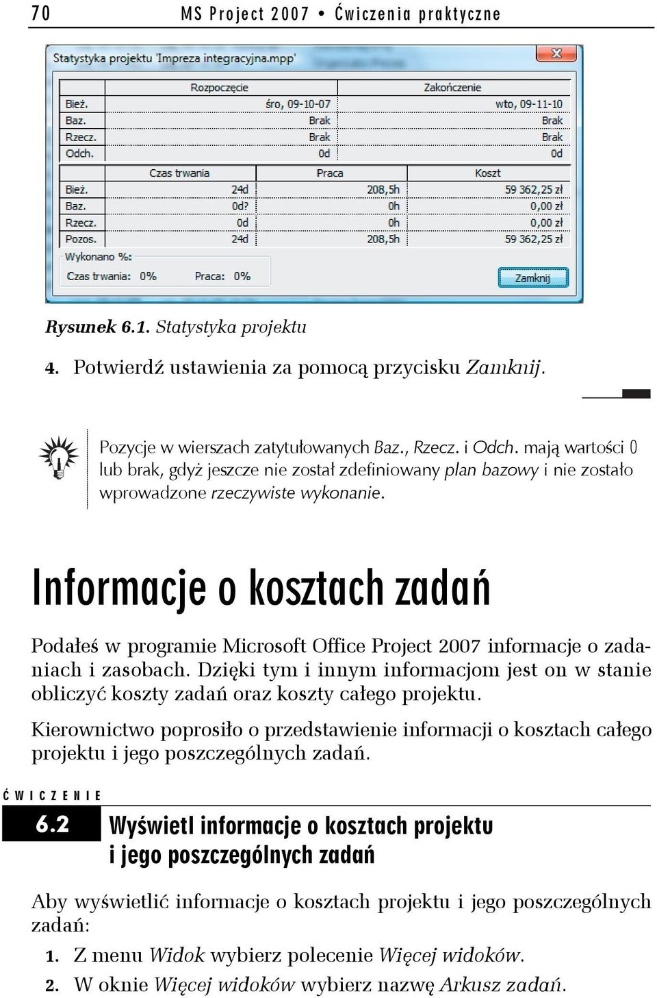 Informacje o kosztach zadań Podałeś w programie Microsoft Office Project 2007 informacje o zadaniach i zasobach.