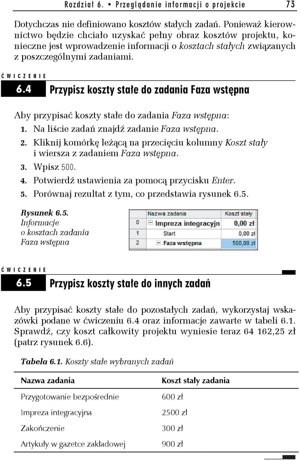 4 Przypisz koszty stałe do zadania Faza wstępna Aby przypisać koszty stałe do zadania Faza wstępna: 1. Na liście zadań znajdź zadanie Faza wstępna. 2.