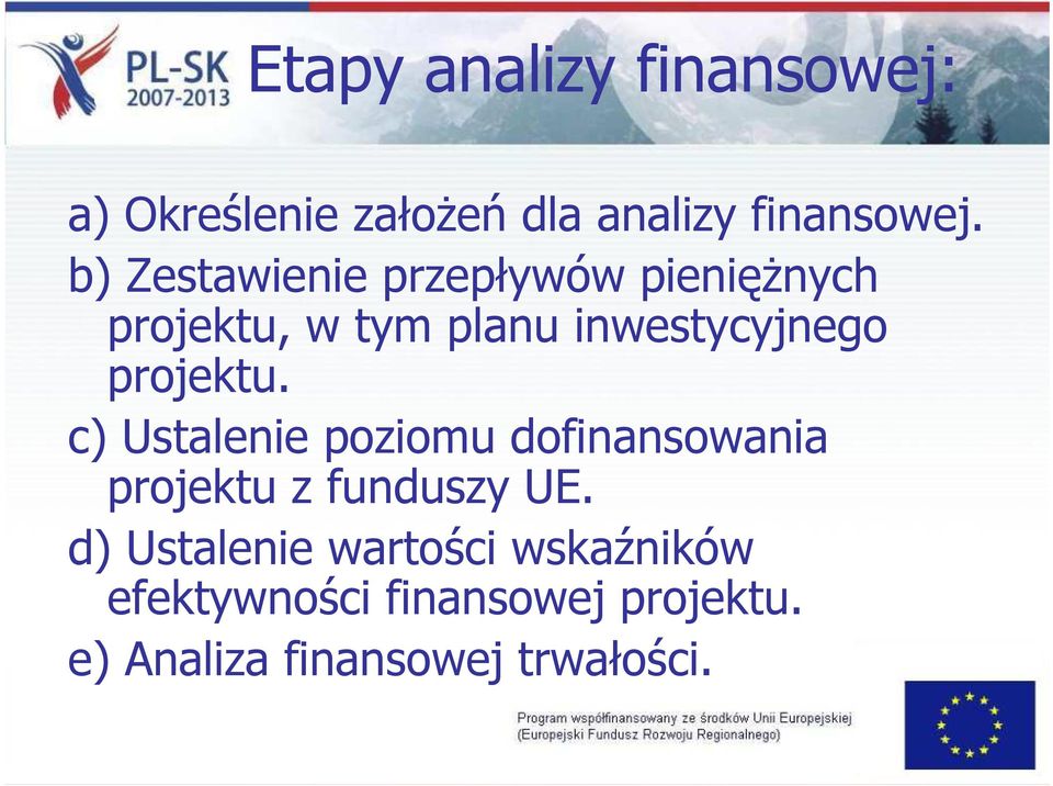projektu. c) Ustalenie poziomu dofinansowania projektu z funduszy UE.