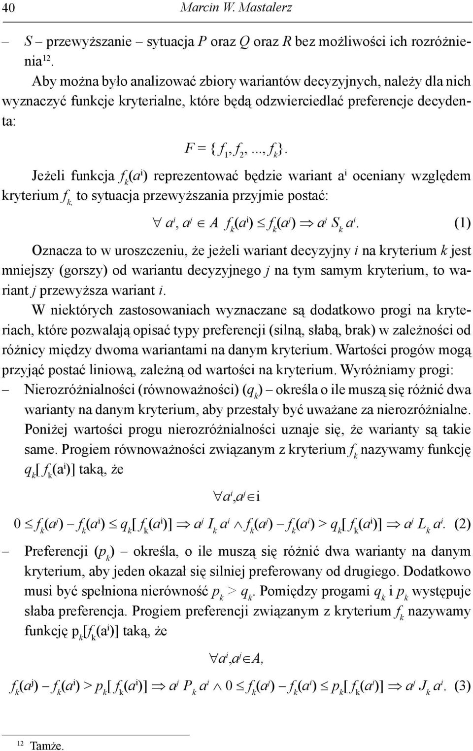 Jeżel unc reprezentowć będze wrnt ocenny względem ryterum to sytuc przewyższn przyme postć: A S.