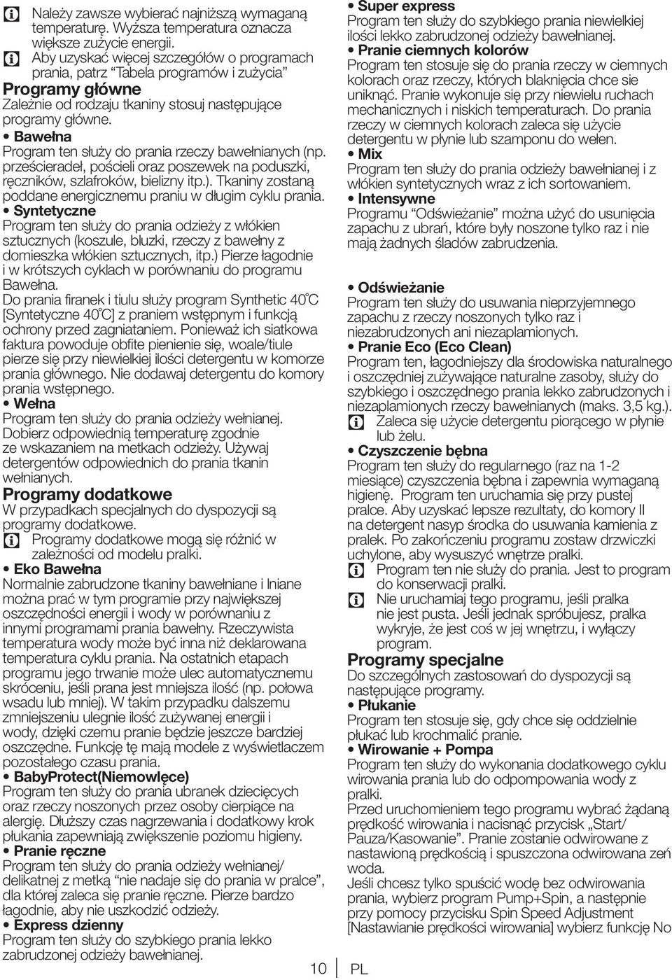 Bawełna Program ten służy do prania rzeczy bawełnianych (np. prześcieradeł, pościeli oraz poszewek na poduszki, ręczników, szlafroków, bielizny itp.).