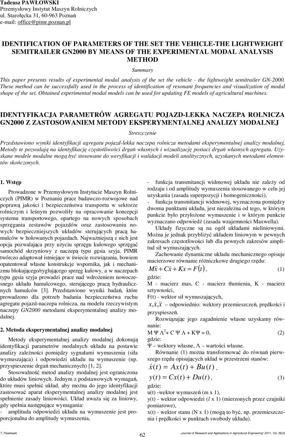 of the set the vehicle - the lightweight semitaile N-000. These method can be successfully used in the pocess of identification of esonant fequencies and visualization of modal shape of the set.