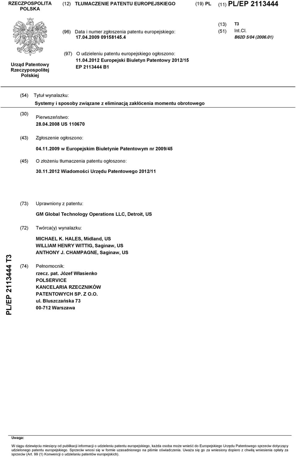 12 Europejski Biuletyn Patentowy 12/ EP 2113444 B1 (4) Tytuł wynalazku: Systemy i sposoby związane z eliminacją zakłócenia momentu obrotowego () Pierwszeństwo: 28.04.