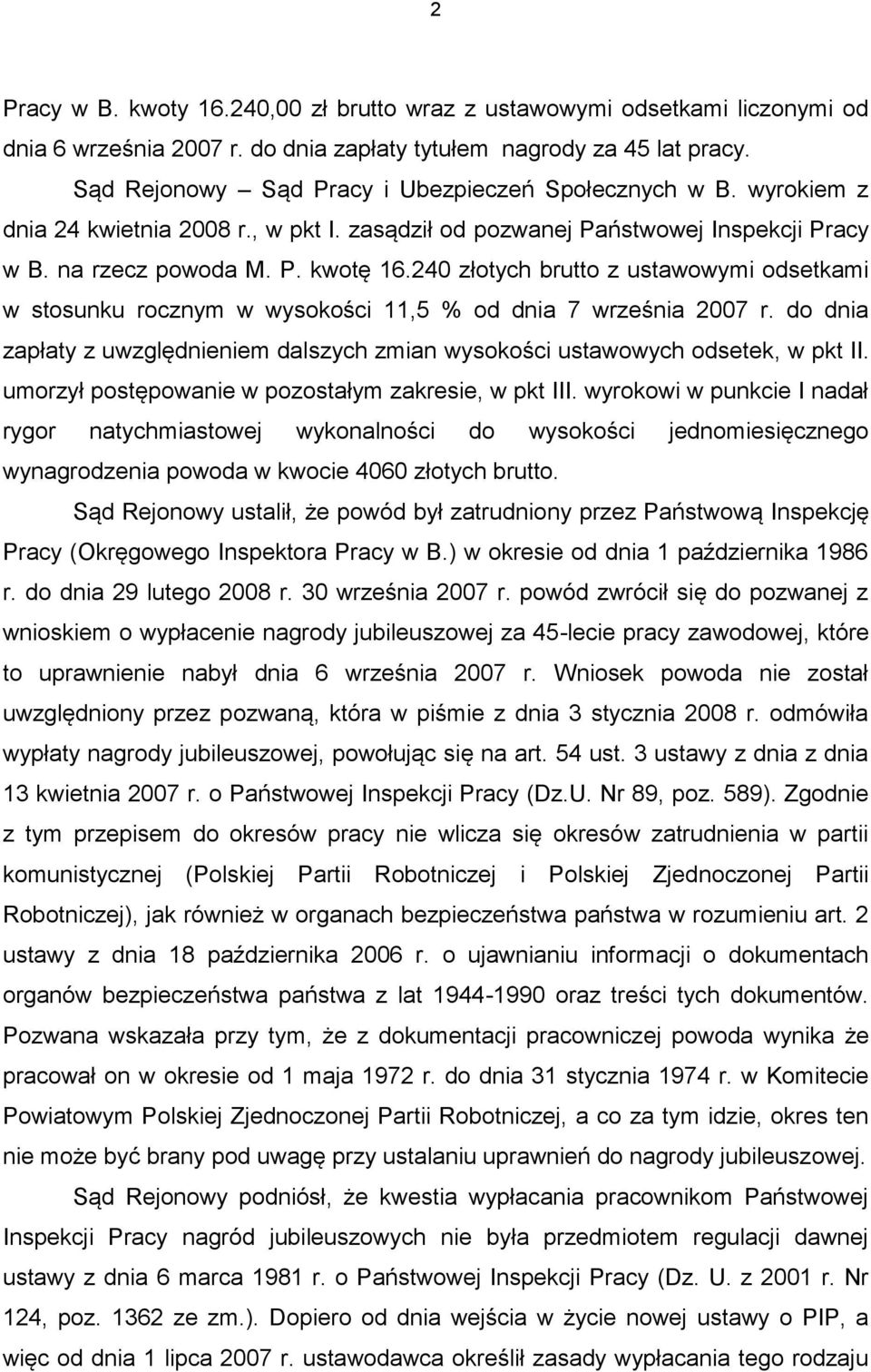 240 złotych brutto z ustawowymi odsetkami w stosunku rocznym w wysokości 11,5 % od dnia 7 września 2007 r. do dnia zapłaty z uwzględnieniem dalszych zmian wysokości ustawowych odsetek, w pkt II.