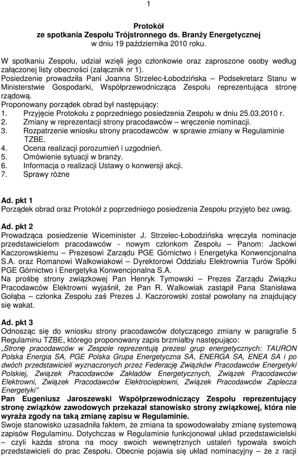 Posiedzenie prowadziła Pani Joanna Strzelec-Łobodzińska Podsekretarz Stanu w Ministerstwie Gospodarki, Współprzewodnicząca Zespołu reprezentująca stronę rządową.