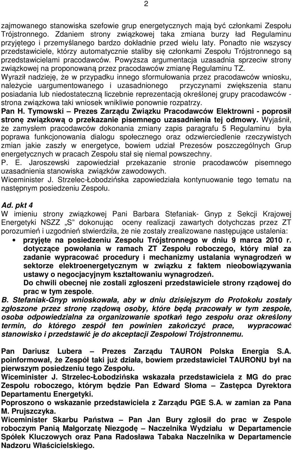 Ponadto nie wszyscy przedstawiciele, którzy automatycznie staliby się członkami Zespołu Trójstronnego są przedstawicielami pracodawców.