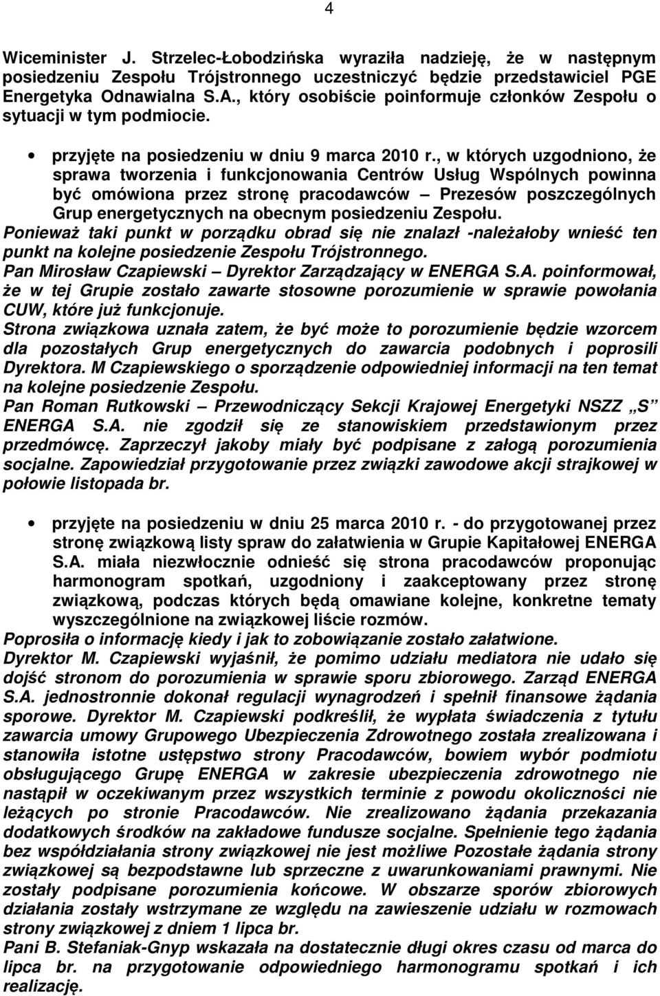 , w których uzgodniono, że sprawa tworzenia i funkcjonowania Centrów Usług Wspólnych powinna być omówiona przez stronę pracodawców Prezesów poszczególnych Grup energetycznych na obecnym posiedzeniu