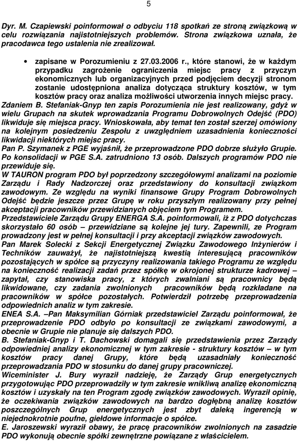 , które stanowi, że w każdym przypadku zagrożenie ograniczenia miejsc pracy z przyczyn ekonomicznych lub organizacyjnych przed podjęciem decyzji stronom zostanie udostępniona analiza dotycząca