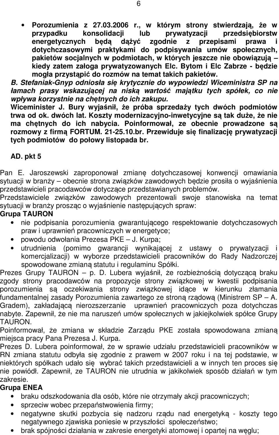 społecznych, pakietów socjalnych w podmiotach, w których jeszcze nie obowiązują kiedy zatem załoga prywatyzowanych Elc. Bytom i Elc Zabrze - będzie mogła przystąpić do rozmów na temat takich pakietów.