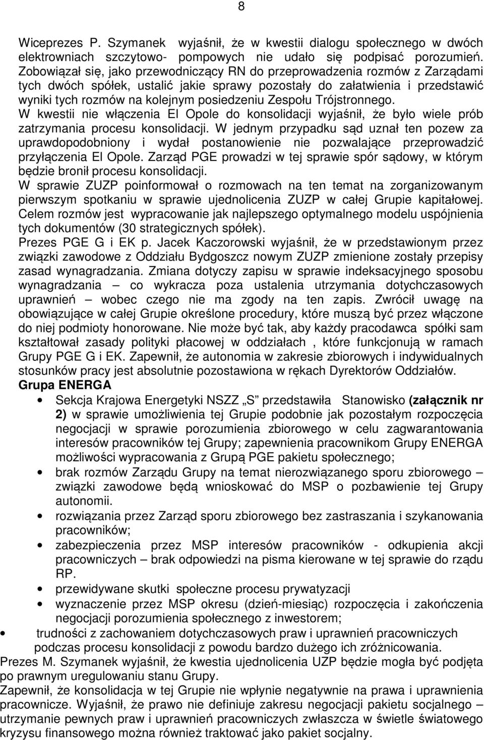 Zespołu Trójstronnego. W kwestii nie włączenia El Opole do konsolidacji wyjaśnił, że było wiele prób zatrzymania procesu konsolidacji.