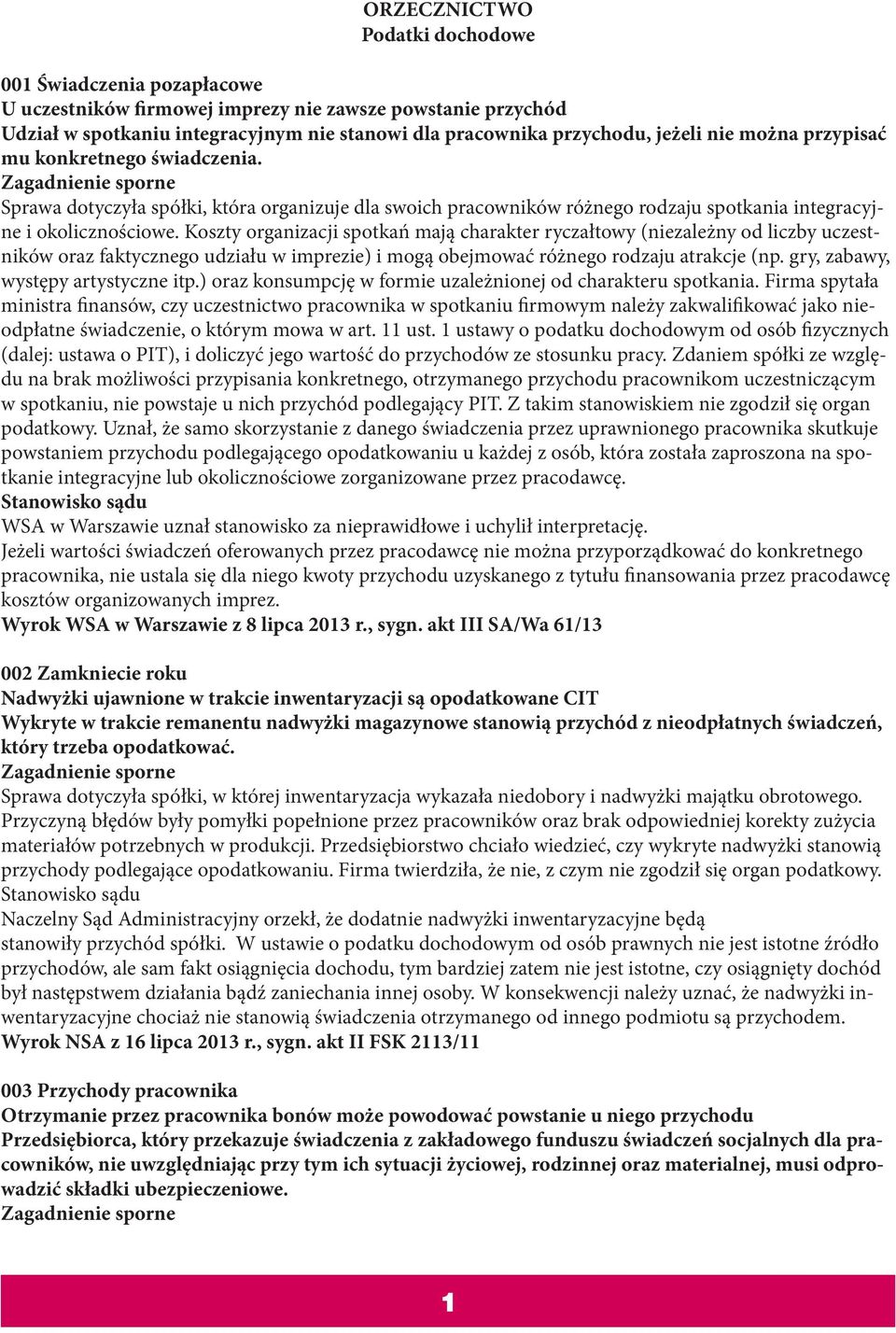 Koszty organizacji spotkań mają charakter ryczałtowy (niezależny od liczby uczestników oraz faktycznego udziału w imprezie) i mogą obejmować różnego rodzaju atrakcje (np.