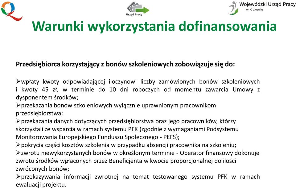 przedsiębiorstwa oraz jego pracowników, którzy skorzystali ze wsparcia w ramach systemu PFK (zgodnie z wymaganiami Podsystemu Monitorowania Europejskiego Funduszu Społecznego - PEFS); pokrycia części