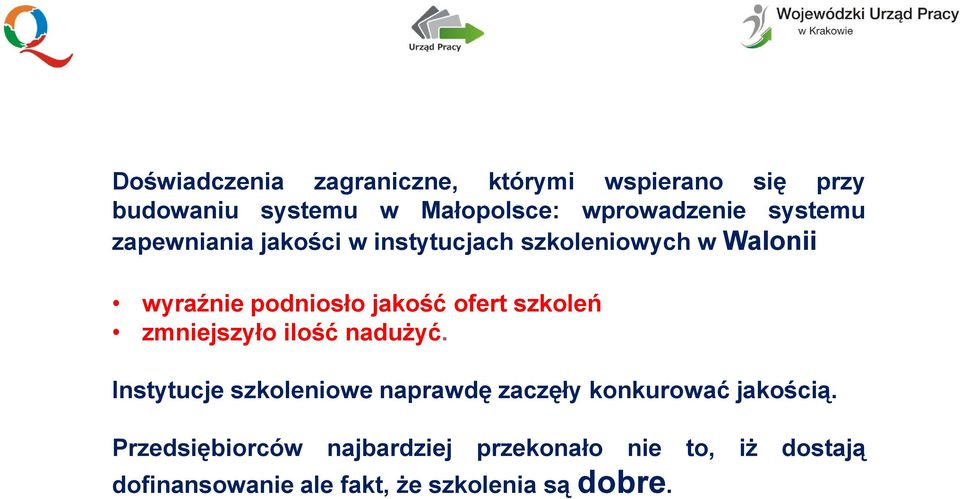 szkoleń zmniejszyło ilość nadużyć. Instytucje szkoleniowe naprawdę zaczęły konkurować jakością.