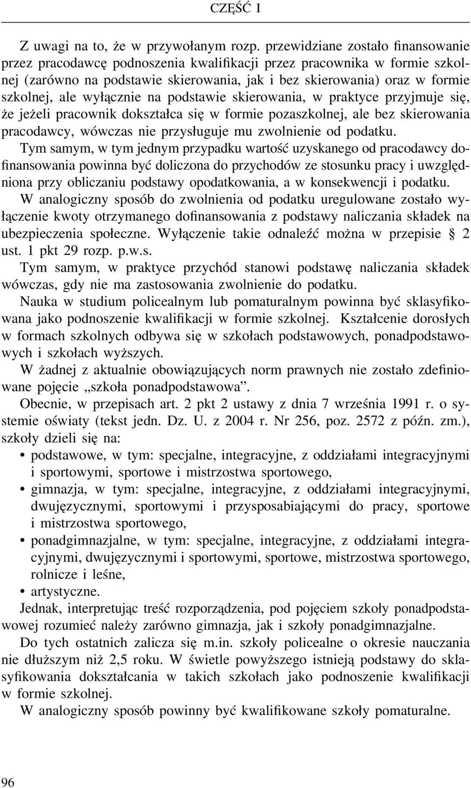 wyłącznie na podstawie skierowania, w praktyce przyjmuje się, że jeżeli pracownik dokształca się w formie pozaszkolnej, ale bez skierowania pracodawcy, wówczas nie przysługuje mu zwolnienie od