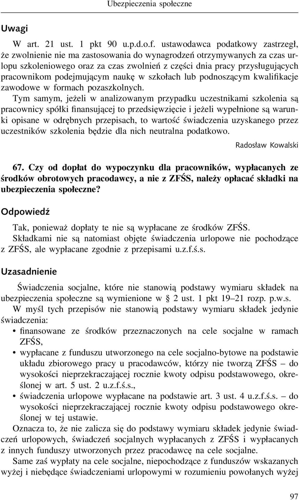 podejmującym naukę w szkołach lub podnoszącym kwalifikacje zawodowe w formach pozaszkolnych.