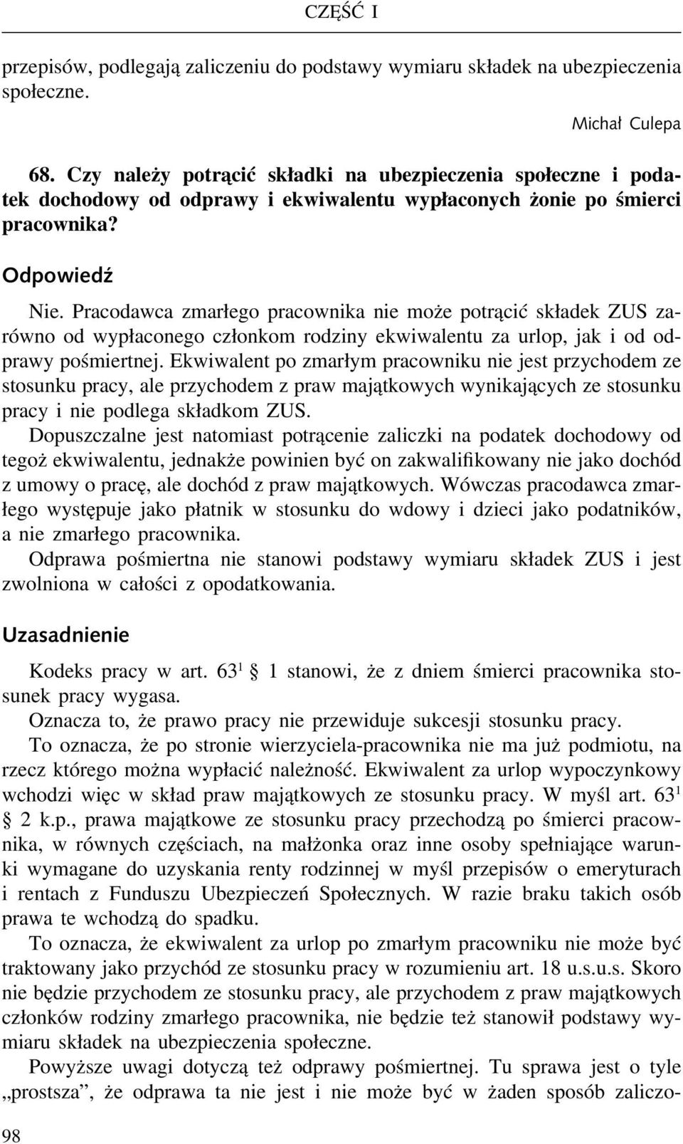 Pracodawca zmarłego pracownika nie może potrącić składek ZUS zarówno od wypłaconego członkom rodziny ekwiwalentu za urlop, jak i od odprawy pośmiertnej.