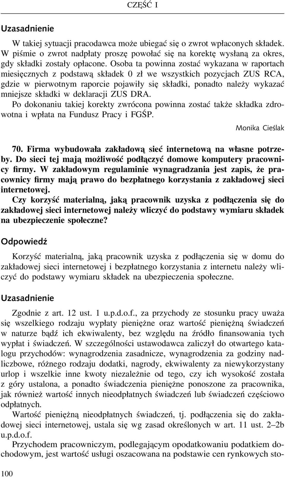 składki w deklaracji ZUS DRA. Po dokonaniu takiej korekty zwrócona powinna zostać także składka zdrowotna i wpłata na Fundusz Pracy i FGŚP. 100 Monika Cieślak 70.