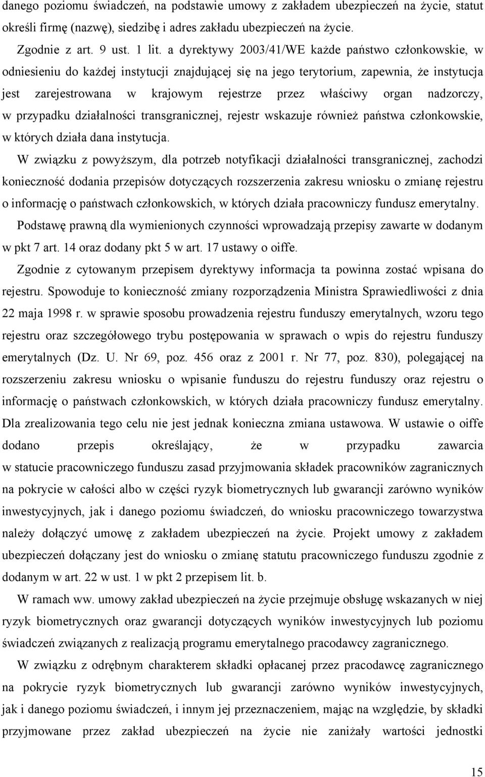 właściwy organ nadzorczy, w przypadku działalności transgranicznej, rejestr wskazuje również państwa członkowskie, w których działa dana instytucja.
