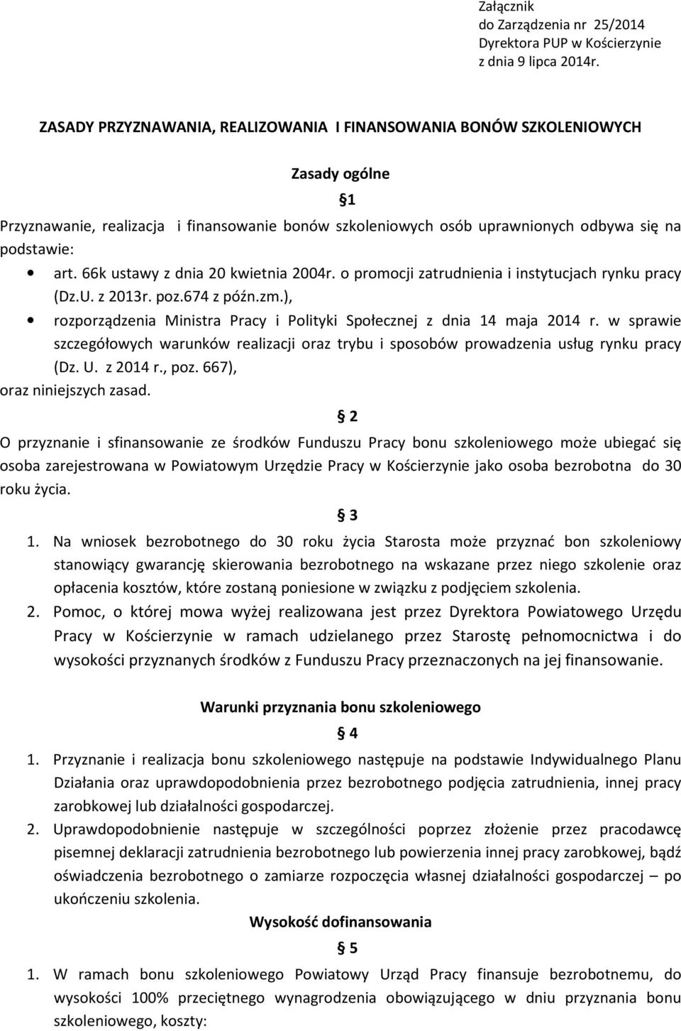 66k ustawy z dnia 20 kwietnia 2004r. o promocji zatrudnienia i instytucjach rynku pracy (Dz.U. z 2013r. poz.674 z późn.zm.), rozporządzenia Ministra Pracy i Polityki Społecznej z dnia 14 maja 2014 r.