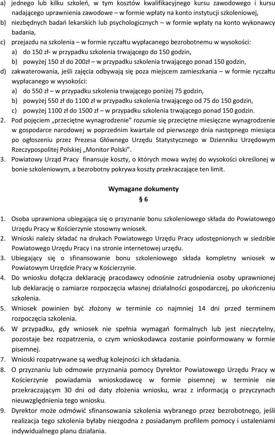 150 godzin, b) powyżej 150 zł do 200zł w przypadku szkolenia trwającego ponad 150 godzin, d) zakwaterowania, jeśli zajęcia odbywają się poza miejscem zamieszkania w formie ryczałtu wypłacanego w