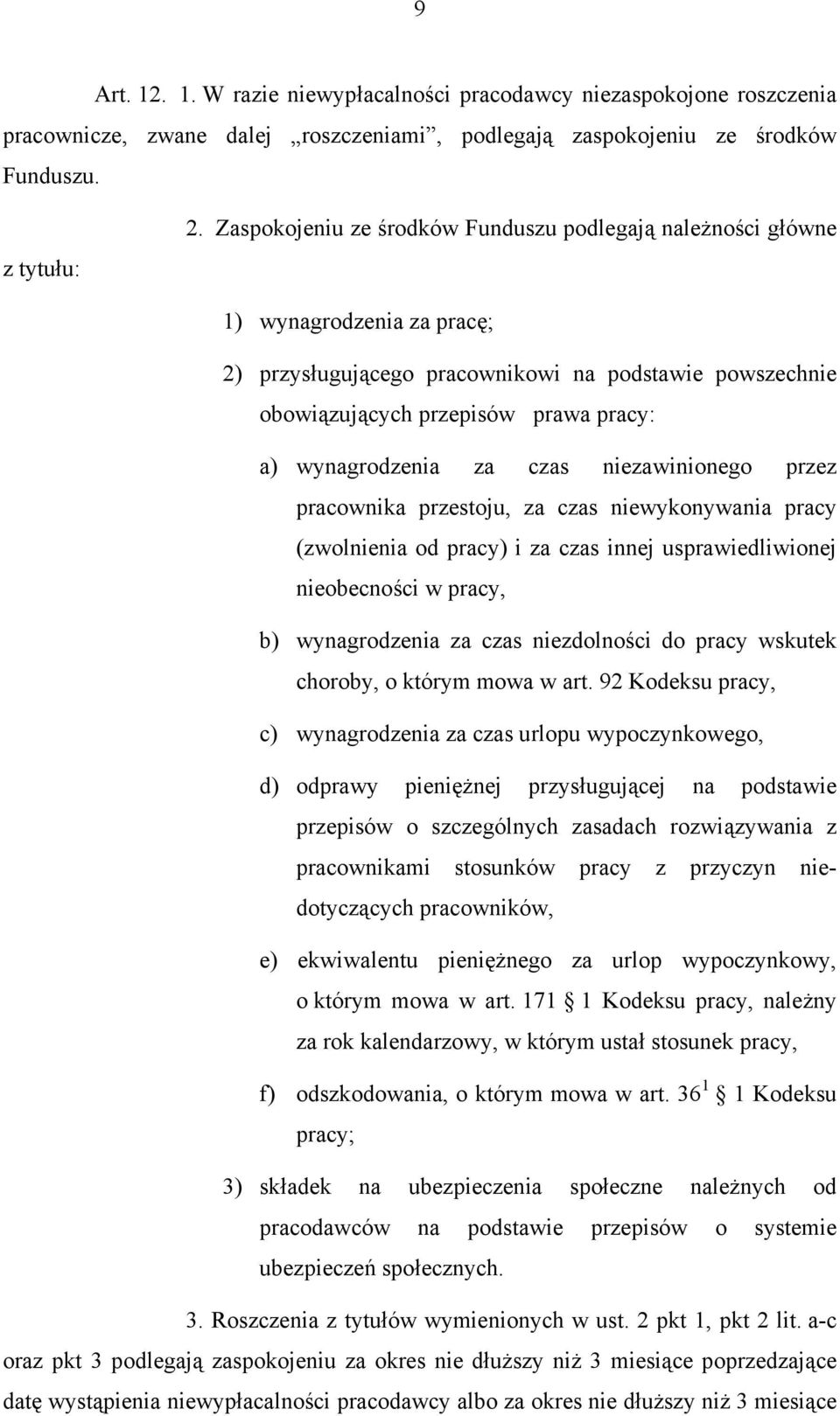 za czas niezawinionego przez pracownika przestoju, za czas niewykonywania pracy (zwolnienia od pracy) i za czas innej usprawiedliwionej nieobecności w pracy, b) wynagrodzenia za czas niezdolności do