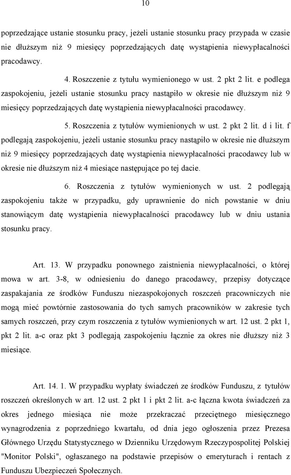 e podlega zaspokojeniu, jeżeli ustanie stosunku pracy nastąpiło w okresie nie dłuższym niż 9 miesięcy poprzedzających datę wystąpienia niewypłacalności pracodawcy. 5.