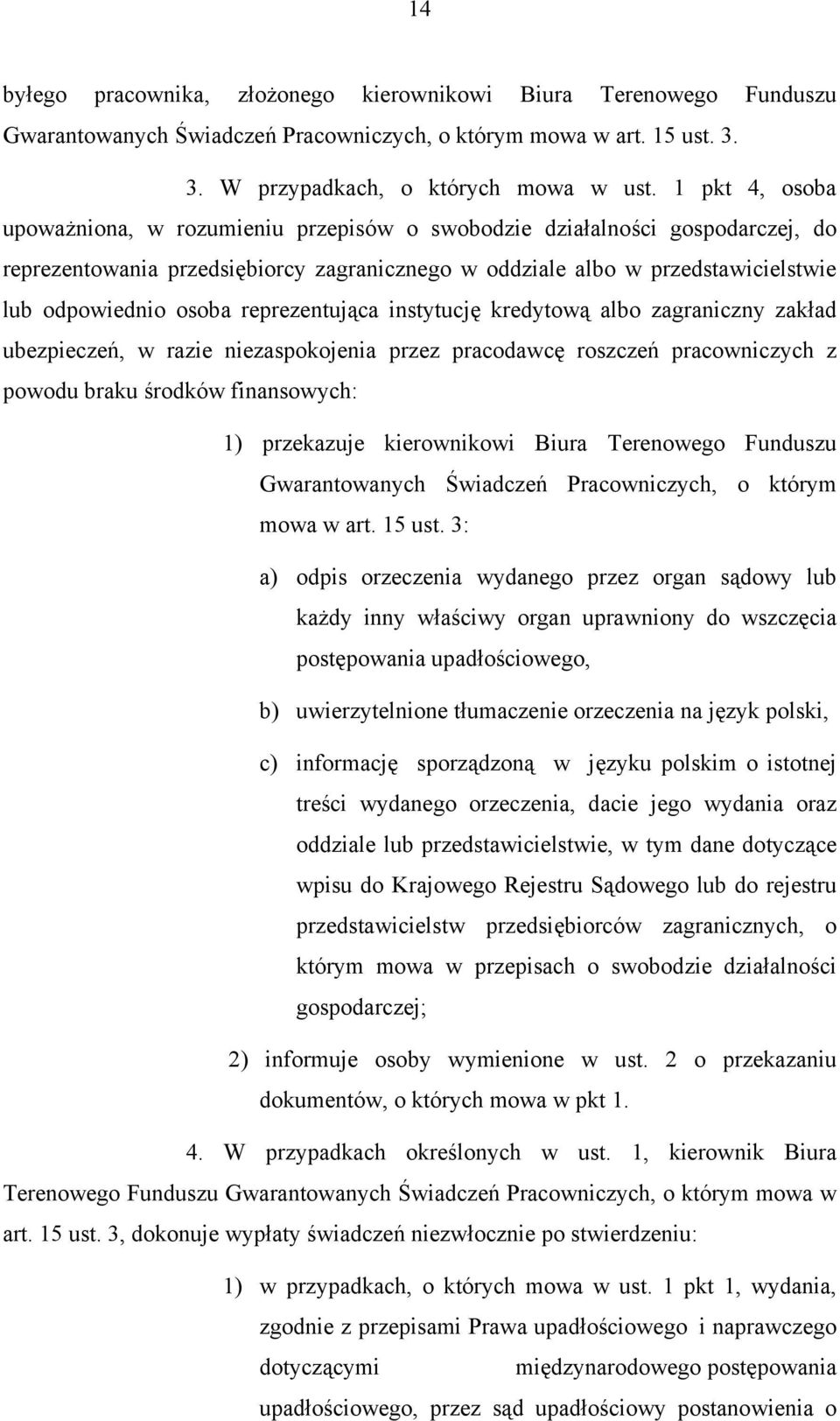 reprezentująca instytucję kredytową albo zagraniczny zakład ubezpieczeń, w razie niezaspokojenia przez pracodawcę roszczeń pracowniczych z powodu braku środków finansowych: 1) przekazuje kierownikowi