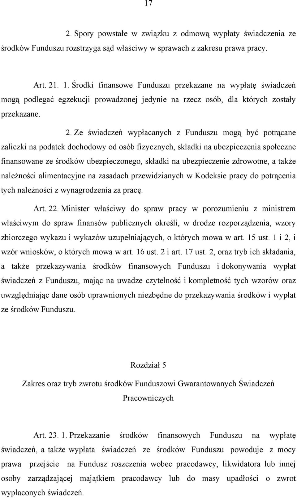 Ze świadczeń wypłacanych z Funduszu mogą być potrącane zaliczki na podatek dochodowy od osób fizycznych, składki na ubezpieczenia społeczne finansowane ze środków ubezpieczonego, składki na
