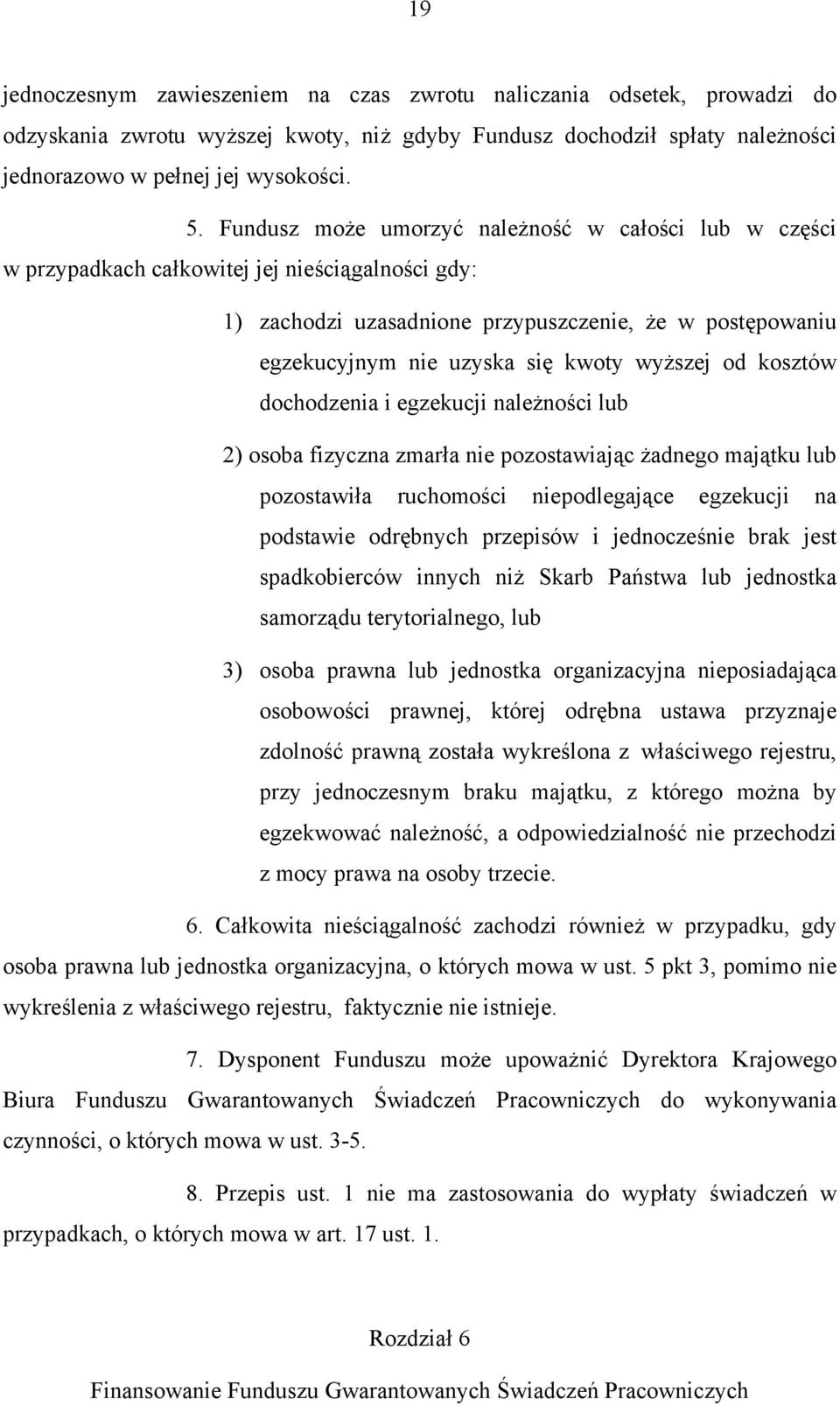 wyższej od kosztów dochodzenia i egzekucji należności lub 2) osoba fizyczna zmarła nie pozostawiając żadnego majątku lub pozostawiła ruchomości niepodlegające egzekucji na podstawie odrębnych