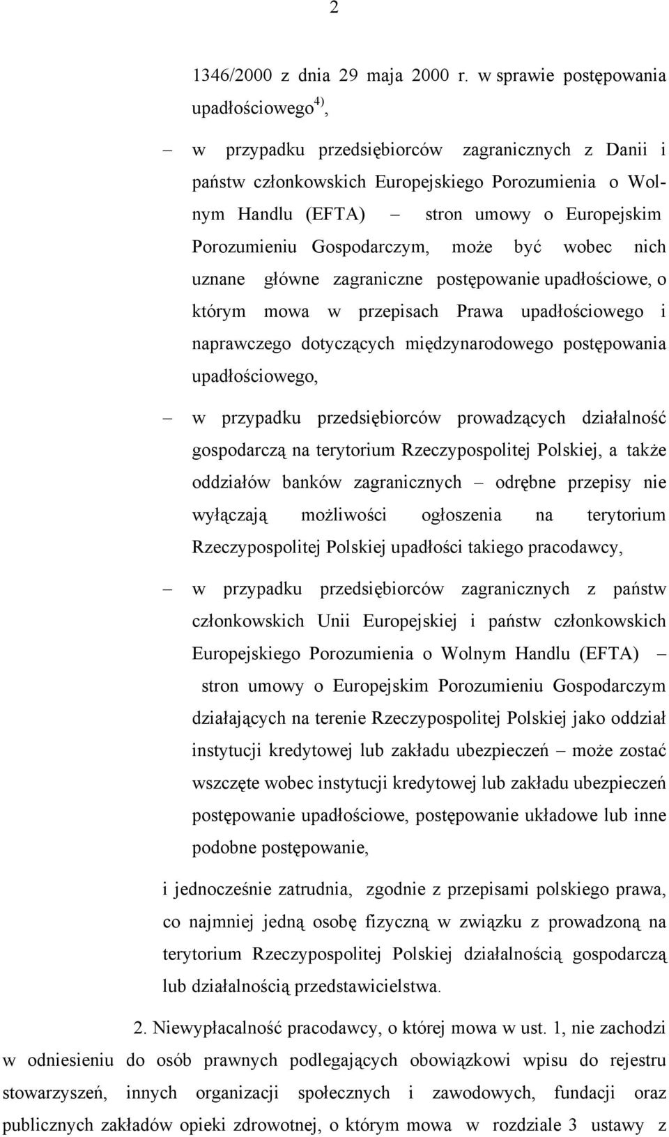 Porozumieniu Gospodarczym, może być wobec nich uznane główne zagraniczne postępowanie upadłościowe, o którym mowa w przepisach Prawa upadłościowego i naprawczego dotyczących międzynarodowego