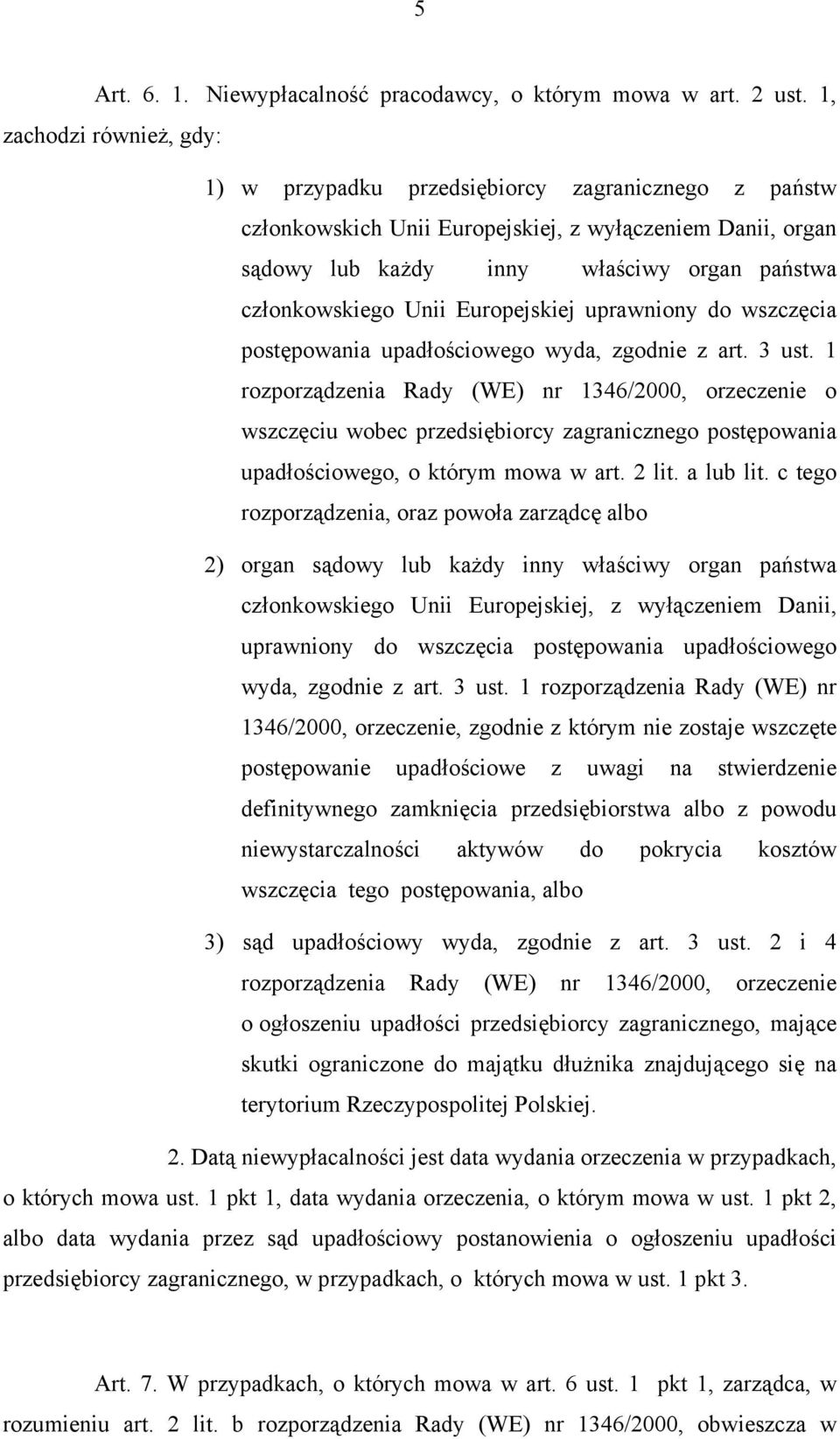 Unii Europejskiej uprawniony do wszczęcia postępowania upadłościowego wyda, zgodnie z art. 3 ust.