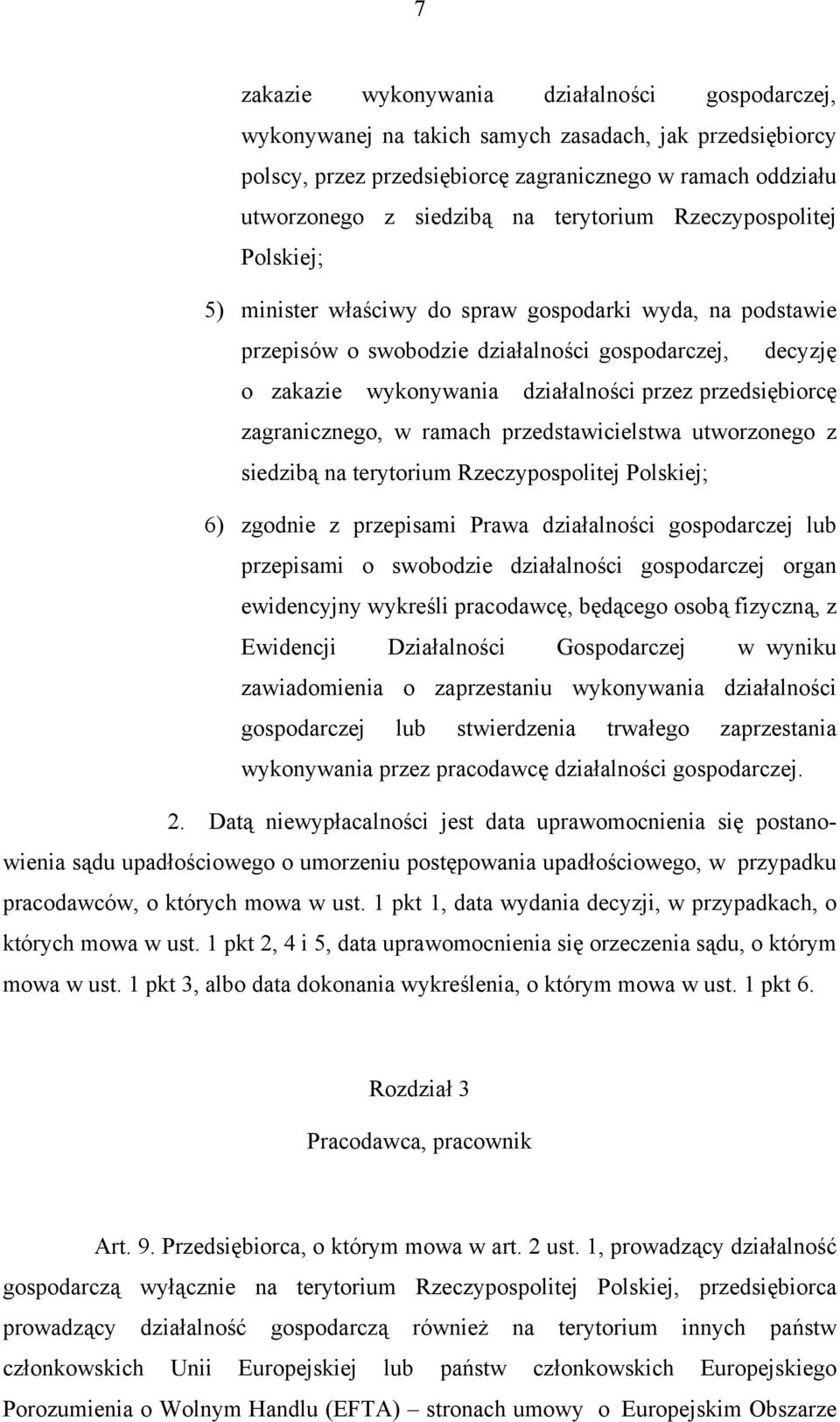 przedsiębiorcę zagranicznego, w ramach przedstawicielstwa utworzonego z siedzibą na terytorium Rzeczypospolitej Polskiej; 6) zgodnie z przepisami Prawa działalności gospodarczej lub przepisami o