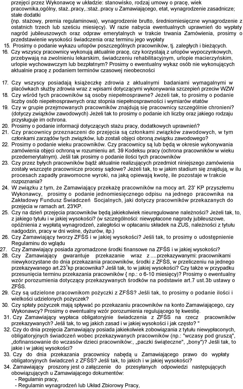 W razie nabycia ewentualnych uprawnień do wypłaty nagród jubileuszowych oraz odpraw emerytalnych w trakcie trwania Zamówienia, prosimy o przedstawienie wysokości świadczenia oraz terminu jego wypłaty