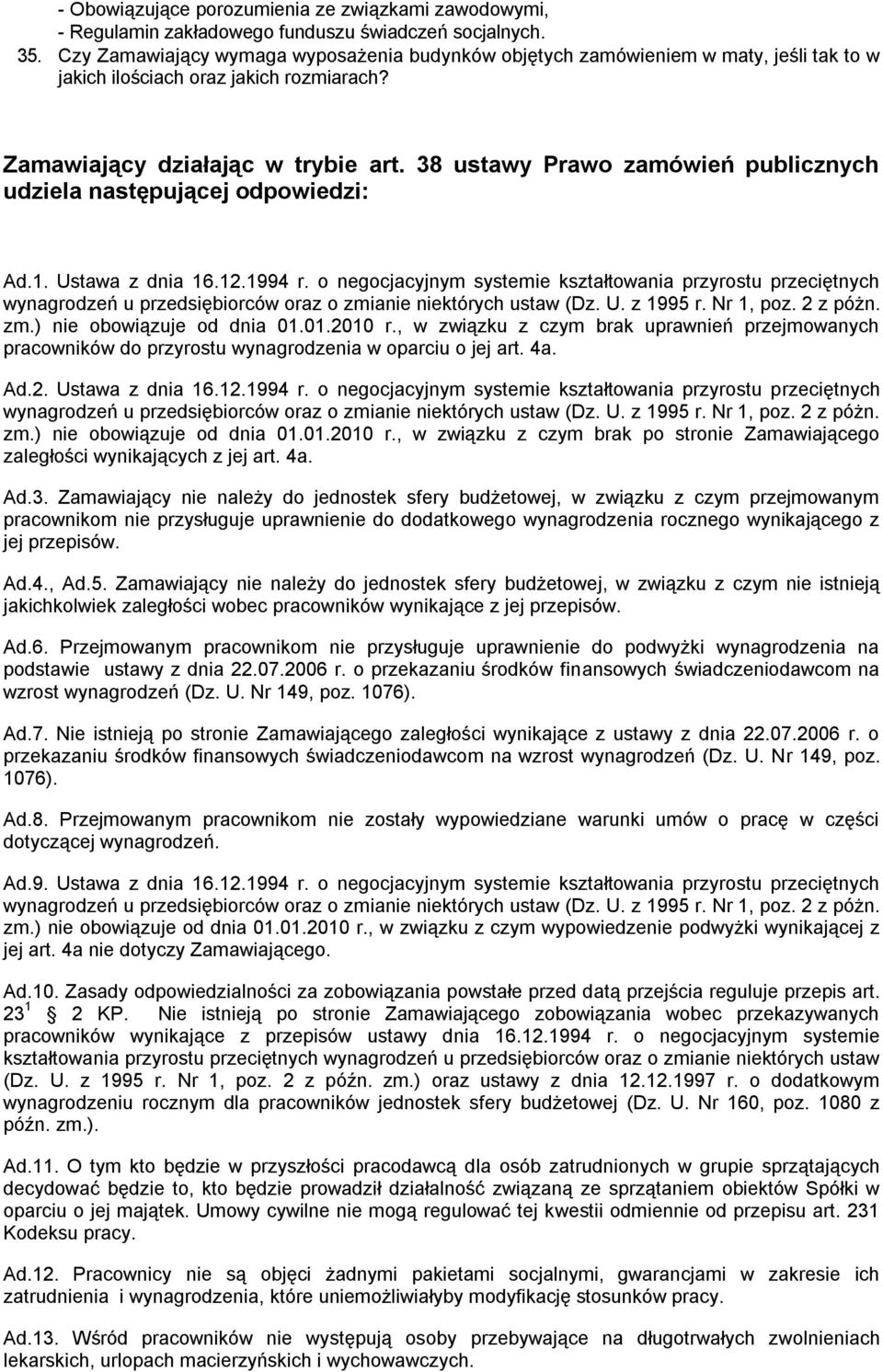 38 ustawy Prawo zamówień publicznych udziela następującej odpowiedzi: Ad.1. Ustawa z dnia 16.12.1994 r.