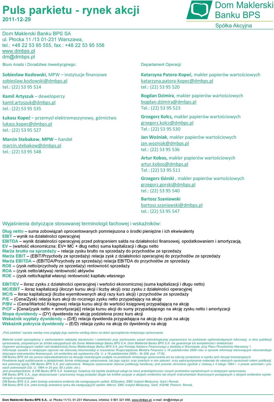 kopec@dmbps.pl tel.: (22) 53 95 527 Marcin Stebakow, MPW handel marcin.stebakow@dmbps.pl tel.: (22) 53 95 548 Departament Operacji: Katarzyna Patora-Koped, makler papierów wartościowych katarzyna.