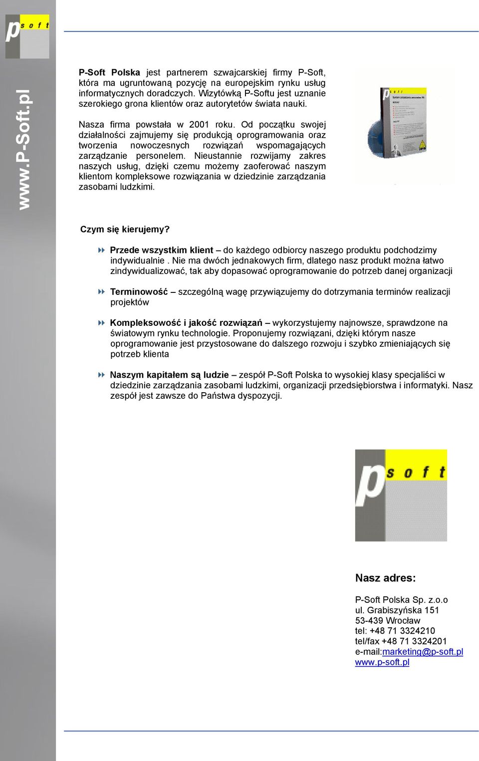 Od początku swojej działalności zajmujemy się produkcją oprogramowania oraz tworzenia nowoczesnych rozwiązań wspomagających zarządzanie personelem.