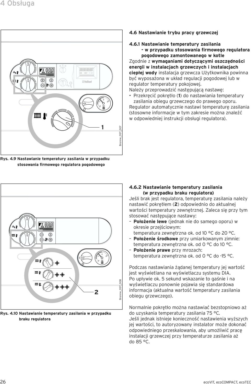 Nastawianie temperatury zasilania - w przypadku stosowania firmowego regulatora pogodowego zamontowanego w kotle Zgodnie z wymaganiami dotyczącymi oszczędności energii w instalacjach grzewczych i