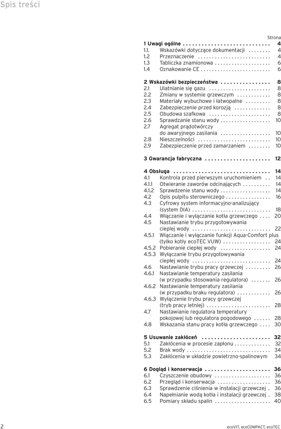 ........ 8.4 Zabezpieczenie przed korozją............. 8.5 Obudowa szafkowa...................... 8.6 Sprawdzanie stanu wody.................. 0.7 Agregat prądotwórczy do awaryjnego zasilania.................. 0.8 Nieszczelności.