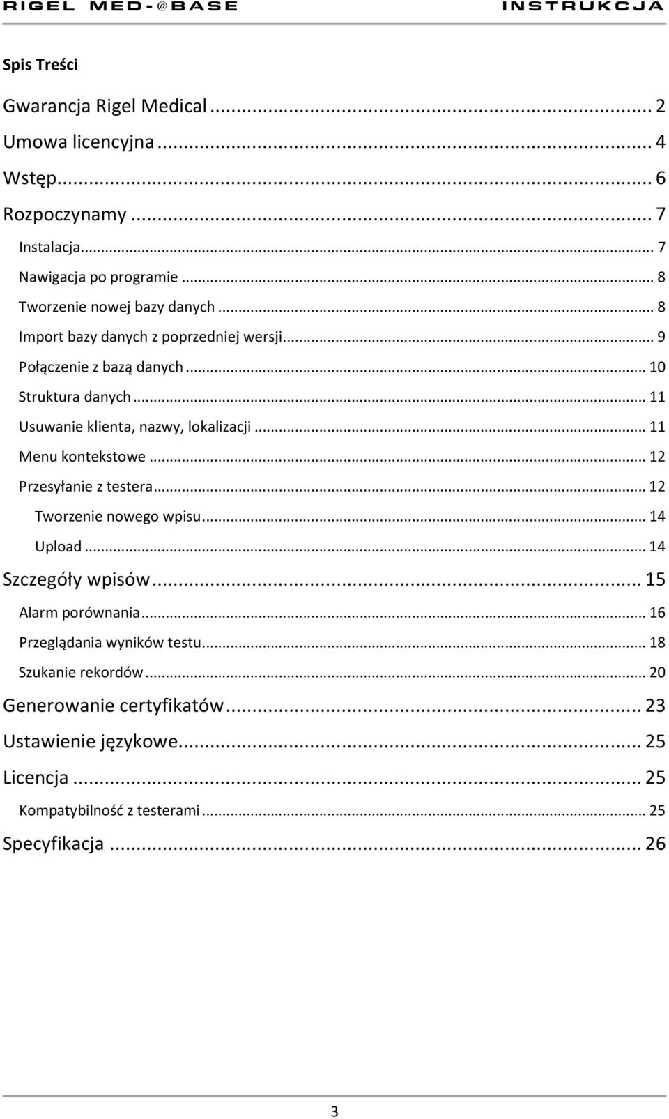 .. 11 Usuwanie klienta, nazwy, lokalizacji... 11 Menu kontekstowe... 12 Przesyłanie z testera... 12 Tworzenie nowego wpisu... 14 Upload... 14 Szczegóły wpisów.