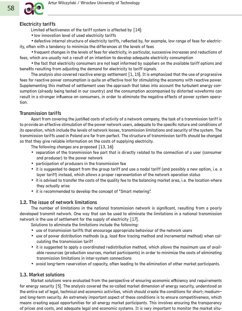 successive increases and reductions of fees, which are usually not a result of an intention to develop adequate electricity consumption the fact that electricity consumers are not kept informed by