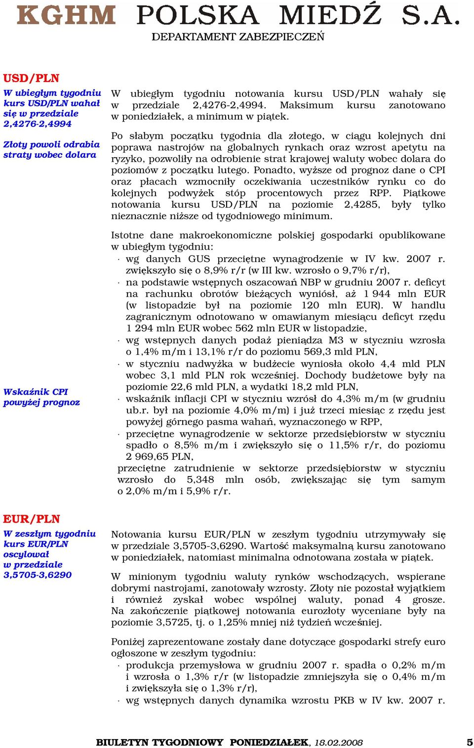 Po słabym początku tygodnia dla złotego, w ciągu kolejnych dni poprawa nastrojów na globalnych rynkach oraz wzrost apetytu na ryzyko, pozwoliły na odrobienie strat krajowej waluty wobec dolara do