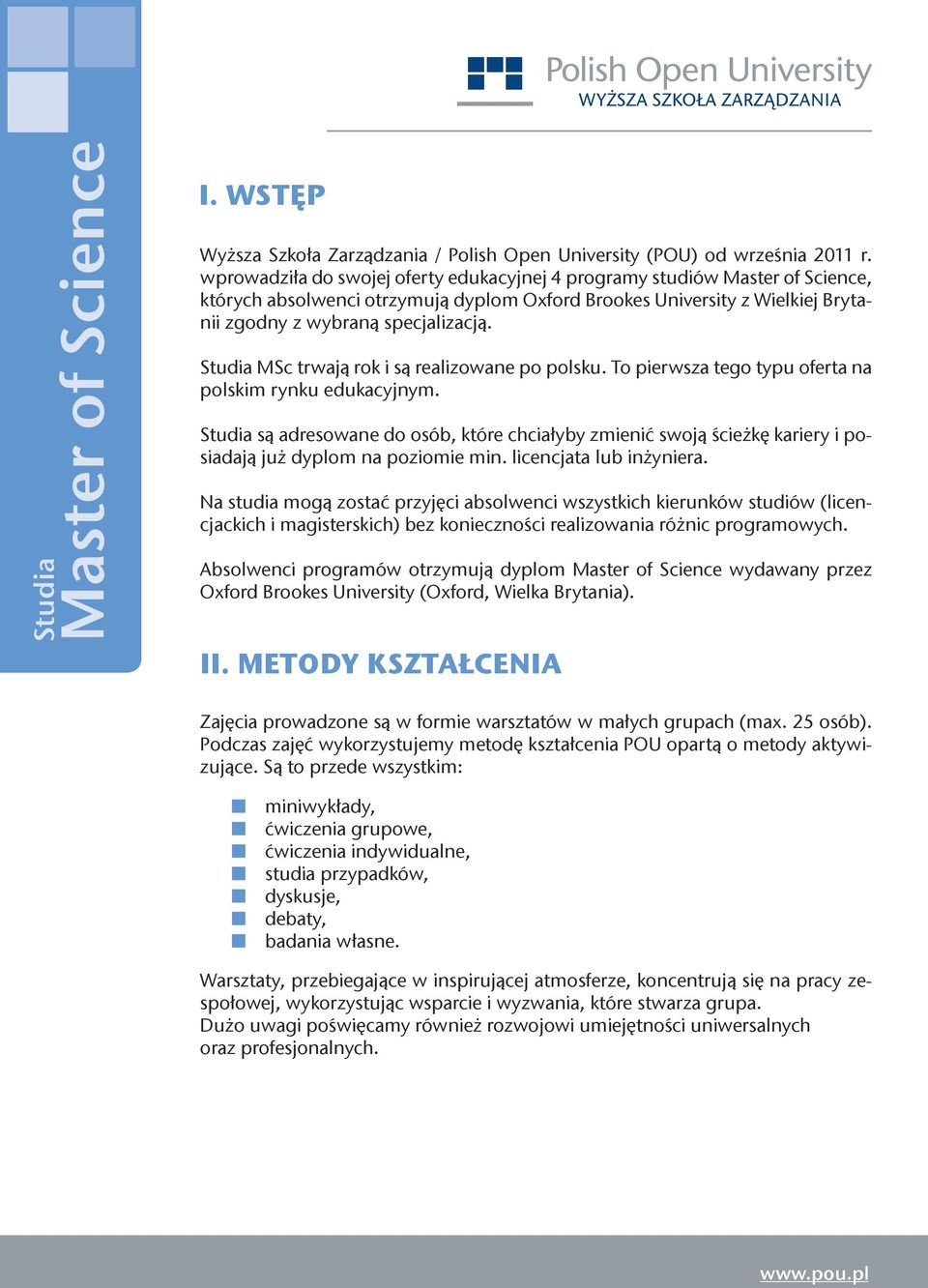 Studia MSc trwają rok i są realizowane po polsku. To pierwsza tego typu oferta na polskim rynku edukacyjnym.