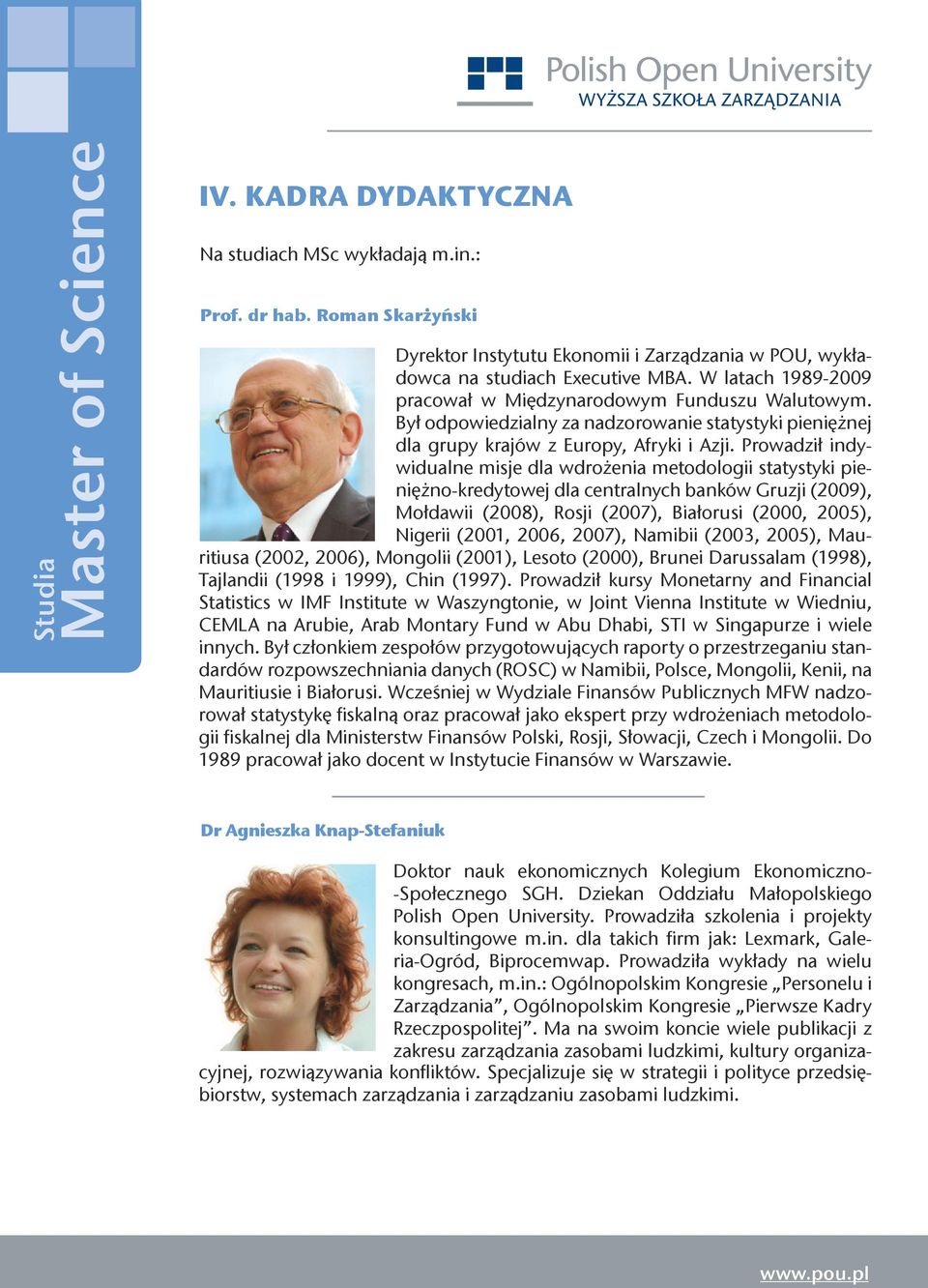 Prowadził indywidualne misje dla wdrożenia metodologii statystyki pieniężno-kredytowej dla centralnych banków Gruzji (09), Mołdawii (08), Rosji (07), Białorusi (00, 05), Nigerii (01, 06, 07), Namibii