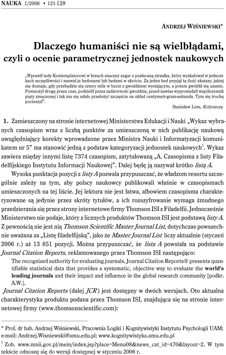 Za jeden hed przyjął tę ilość ekstazy, jakiej się doznaje, gdy przebędzie się cztery mile w bucie z gwoździem wystającym, a potem gwóźdź się usunie.