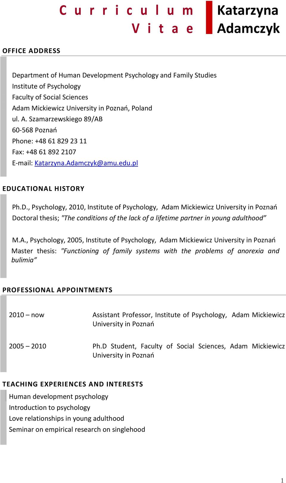 CATIONAL HISTORY Ph.D., Psychology, 2010, Institute of Psychology, Adam Mickiewicz University in Poznań Doctoral thesis; "The conditions of the lack of a lifetime partner in young adulthood M.A.,