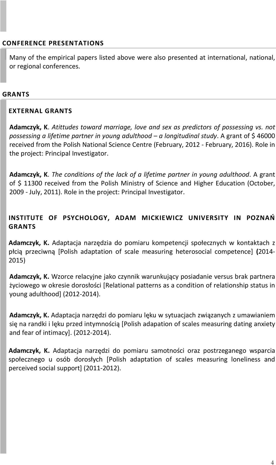 A grant of $ 46000 received from the Polish National Science Centre (February, 2012 - February, 2016). Role in the project: Principal Investigator. Adamczyk, K.