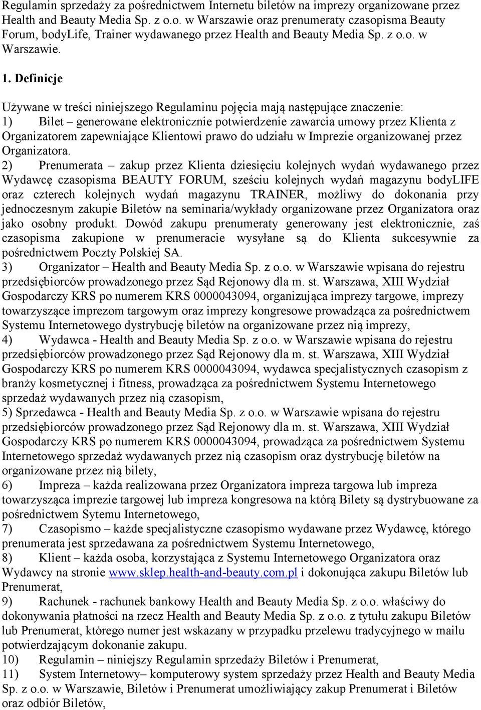 Definicje Używane w treści niniejszego Regulaminu pojęcia mają następujące znaczenie: 1) Bilet generowane elektronicznie potwierdzenie zawarcia umowy przez Klienta z Organizatorem zapewniające