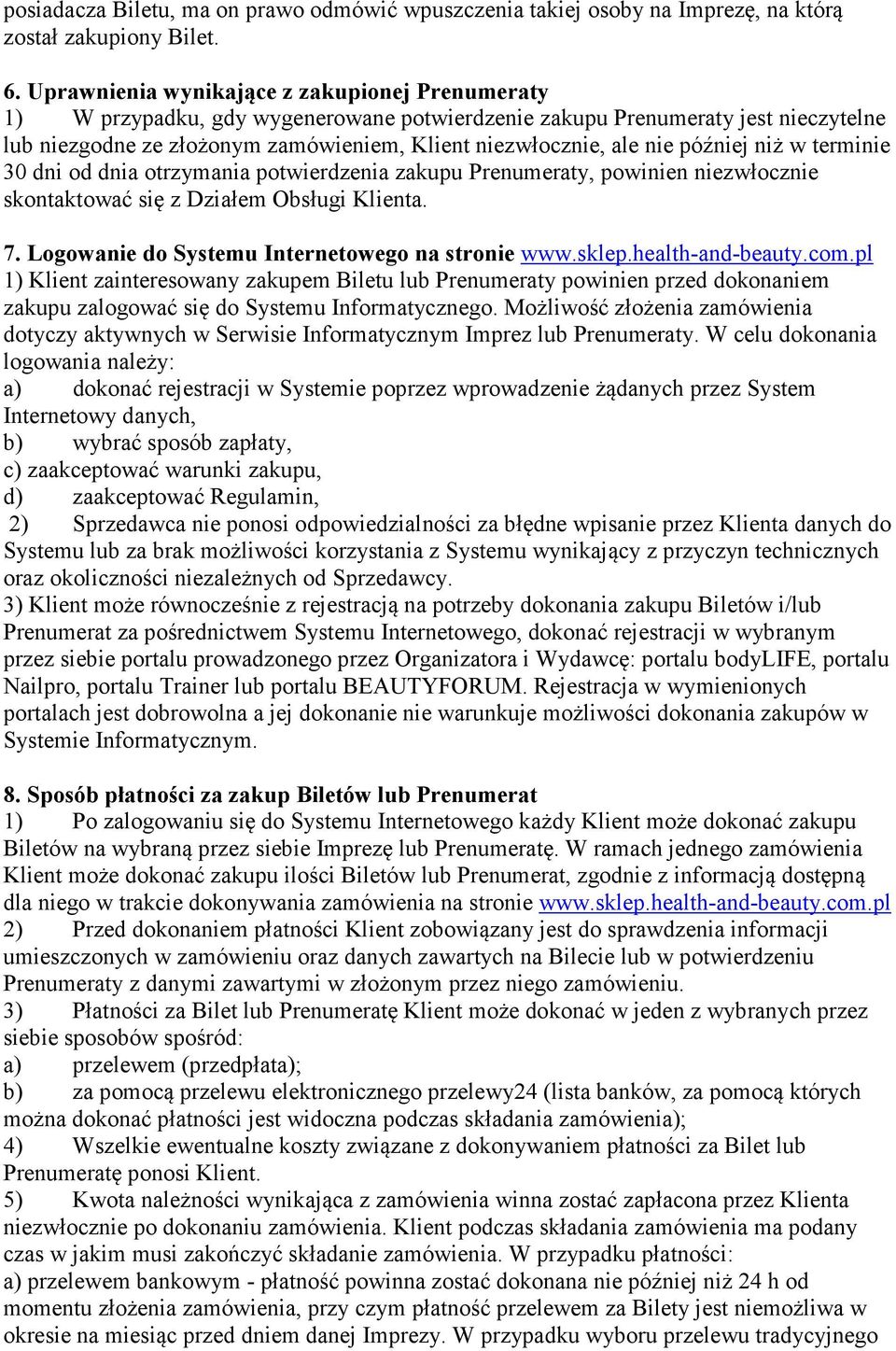 później niż w terminie 30 dni od dnia otrzymania potwierdzenia zakupu Prenumeraty, powinien niezwłocznie skontaktować się z Działem Obsługi Klienta. 7.