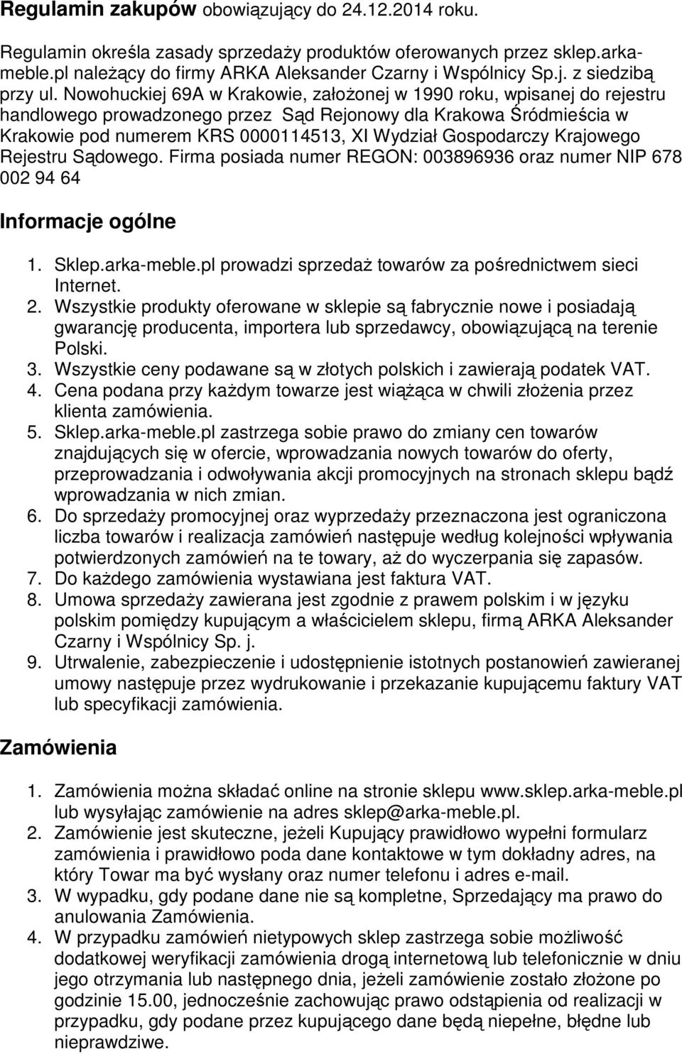 Gospodarczy Krajowego Rejestru Sądowego. Firma posiada numer REGON: 003896936 oraz numer NIP 678 002 94 64 Informacje ogólne 1. Sklep.arka-meble.